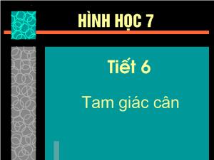 Tiết 6: Tam giác cân - Hình học 7