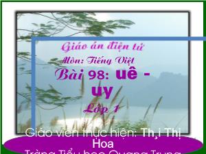 Bài giảng Tiếng Việt 1 bài 98: uê - uy