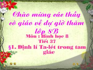 Bài giảng Hình học 8 Tiết 37 Bài 1 Định lí Ta-Lét trong tam giác