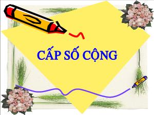 Bài giảng Đại số 10 Cấp số cộng