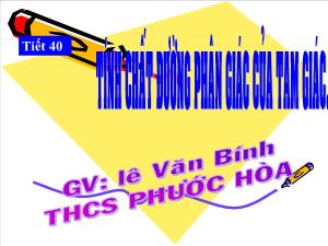 Bài giảng Hình học 8 Tiết 40 Tính chất đường phân giác của tam giác