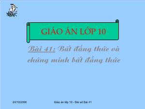 Thiết kế bài giảng Đại số 10 Bài 41: Bất đẳng thức và chứng minh bất đẳng thức