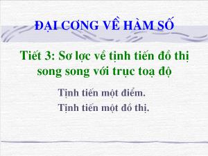 Thiết kế bài giảng Đại số 10 Tiết 3 Sơ lược về tịnh tiến đồ thị song song với trục toạ độ