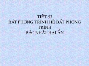 Thiết kế bài giảng Đại số 10 Tiết 53 Bất phương trình hệ bất phương trình bậc nhất hai ẩn