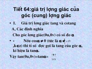 Thiết kế bài giảng Đại số 10 Tiết 64 Giá trị lượng giác của góc (cung) lượng giác