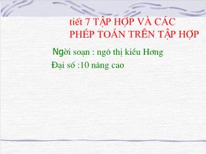 Thiết kế bài giảng Đại số 10 Tiết 7 Tập hợp và các phép toán trên tập hợp