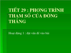 Thiết kế bài giảng Hình học 10 Tiết 29 Phương trình tham số của đường thẳng