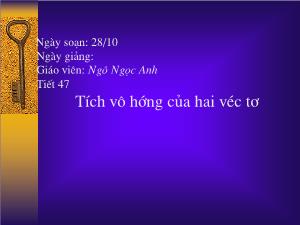 Thiết kế bài giảng Hình học 10 Tiết 47 Tích vô hướng của hai véc tơ