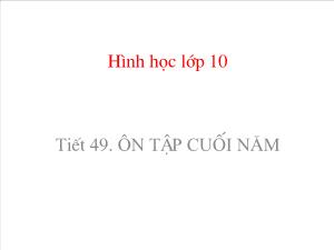 Thiết kế bài giảng Hình học 10 Tiết 49 Ôn tập cuối năm