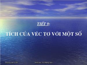 Thiết kế bài giảng Hình học 10 Tiết 9 Tích của véc tơ với một số