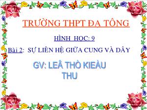 Giáo án Hình học lớp 9 - Bài 2: Sự liên hệ giữa cung và dây