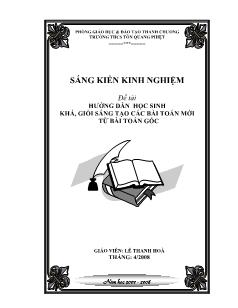 Sáng kiến kinh nghiệm: Hướng dẫn học sinh khá, giỏi sáng tạo các bài toán mới từ bài toán gốc