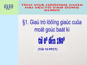 Bài giảng Bài 1: Giá trị lượng giác của một góc bất kì từ 0 độ đến 180 độ (tiếp)