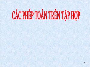 Giáo án Đại số 10 - Các phép toán trên tập hợp