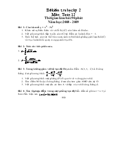 Đề kiểm tra học kỳ 2 Môn: Toán 12 Thời gian làm bài: 90 phút Năm học: 2008 - 2009