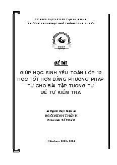 Đề tài Giúp học sinh yếu toán lớp 12 học tốt hơn bằng phương pháp tự cho bài tập tương tự để tự kiểm tra