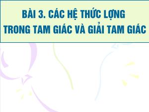 Giáo án lớp 12 môn Hình học - Bài 3: Các hệ thức lượng trong tam giác và giải tam giác