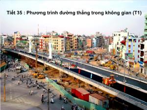 Giáo án lớp 12 môn Hình học - Tiết 35 : Phương trình đường thẳng trong không gian