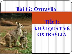 Bài giảng Địa lý 11 Bài 12: Oxtraylia - Tiết 1: Khái quát về Oxtraylia