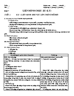 Giáo án môn Địa lý 11 bài 7: Liên minh châu âu (E.U) - Tiết 1: E.U – liên minh khu vực lớn trên thế giới