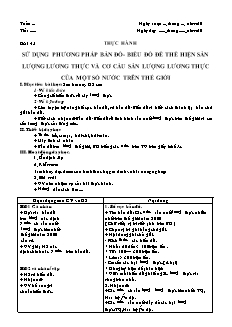 Giáo án môn học Địa lý 10 - Bài 43: Thực hành sử dụng phương pháp bản đồ - Biểu đồ để thể hiện sản lượng lương thực và cơ cấu sản lượng lương thực của một số nước trên thế giới