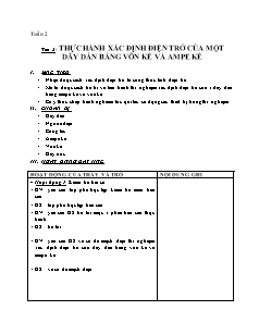 Giáo án Vật lý khối 9 - Học kì I - Tiết 3: Thực hành xác định điện trở của một dây dẫn bằng vôn kế và ampe kế