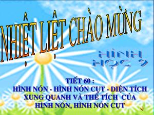 Bài giảng Hình học 9 - Tiết 60: Hình nón - Hình nón cụt - diện tích xung quanh và thể tích của hình nón, hình nón cụt