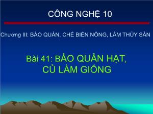 Bài giảng môn Công nghệ khối 10 - Bài 41: Bảo quản hạt, củ làm giống