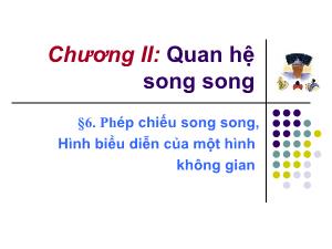 Giáo án môn Toán khối 11 - Bài 6: Phép chiếu song song - Hình biểu diễn của một hình không gian